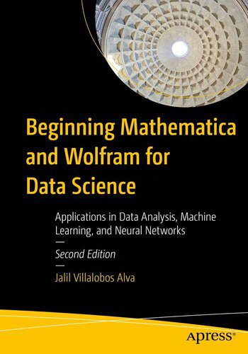 دانلود نسخه کامل کتاب Beginning Mathematica and Wolfram for Data Science: Applications in Data Analysis, Machine Learning, 2nd Edition