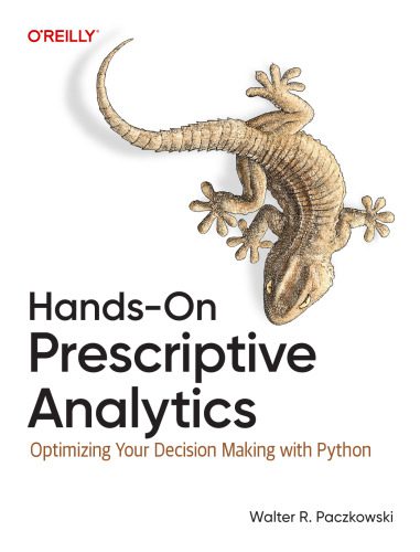دانلود نسخه کامل کتاب Hands-On Prescriptive Analytics: Optimizing Your Decision Making with Python