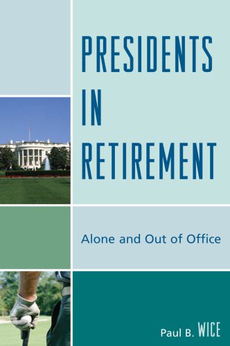 دانلود نسخه کامل کتاب Presidents in Retirement: Alone and Out of the Office