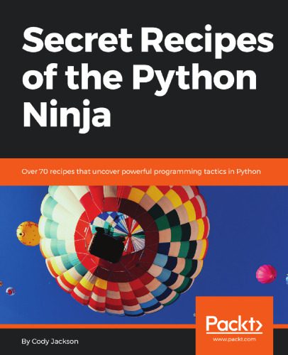 دانلود نسخه کامل کتاب Secret Recipes of the Python Ninja: Over 70 recipes that uncover powerful programming tactics in Python