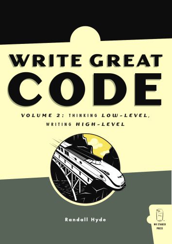 دانلود نسخه کامل کتاب Write Great Code, Volume 2: Thinking Low-Level, Writing High-Level