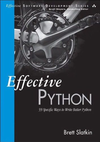 دانلود کتاب Effective Python: 59 Specific Ways to Write Better Python (Effective Software Development Series)