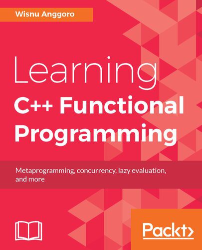 دانلود نسخه کامل کتاب Learning C++ Functional Programming: Metaprogramming, Concurrency, Lazy Evaluation, and more