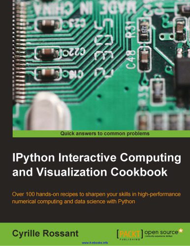 دانلود نسخه کامل کتاب IPython Interactive Computing and Visualization Cookbook: Over 100 hands-on recipes to sharpen your skills in high-performance numerical computing and data science with Python