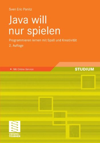 دانلود نسخه کامل کتاب Java will nur spielen, 2. Auflage: Programmieren lernen mit Spaß und Kreativität. Mit Online-Service