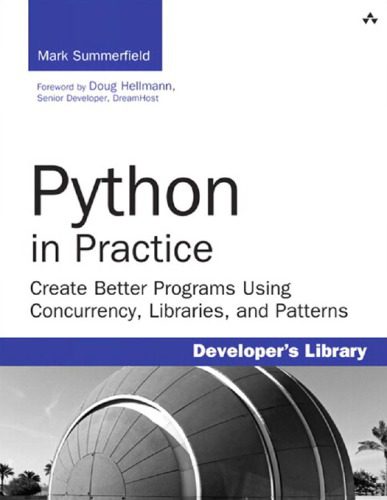 دانلود نسخه کامل کتاب Python in Practice: Create Better Programs Using Concurrency, Libraries, and Patterns