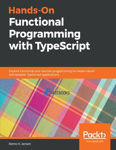دانلود نسخه کامل کتاب Hands-On Functional Programming with TypeScript: Explore functional and reactive programming to create robust and testable TypeScript applicatons