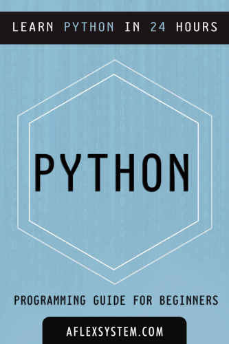 دانلود نسخه کامل کتاب AFlexSystem. Python: Python Programming Guide – Learn Python In 24 hours or less (programming guides)