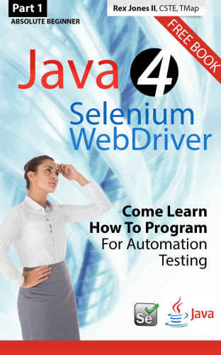 دانلود نسخه کامل کتاب Absolute Beginner (Part 1) Java 4 Selenium WebDriver: Come Learn How To Program For Automation Testing