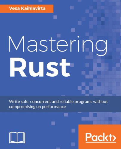دانلود نسخه کامل کتاب Mastering Rust: Advanced concurrency, macros, and safe database