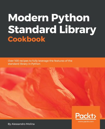 دانلود نسخه کامل کتاب Modern Python Standard Library Cookbook: Over 100 recipes to fully leverage the features of the standard library in Python