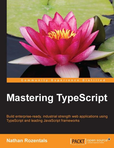 دانلود نسخه کامل کتاب Mastering TypeScript – Build enterprise-ready, industrial strength web applications using TypeScript and leading JavaScript Frameworks