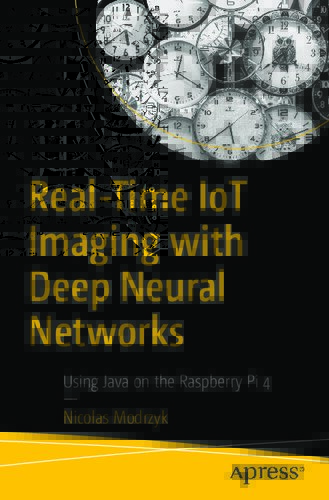 دانلود نسخه کامل کتاب Real-Time IoT Imaging with Deep Neural Networks – Using Java on the Raspberry Pi 4