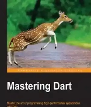 دانلود نسخه کامل کتاب Mastering Dart: Master the art of programming high-performance applications with Dart
