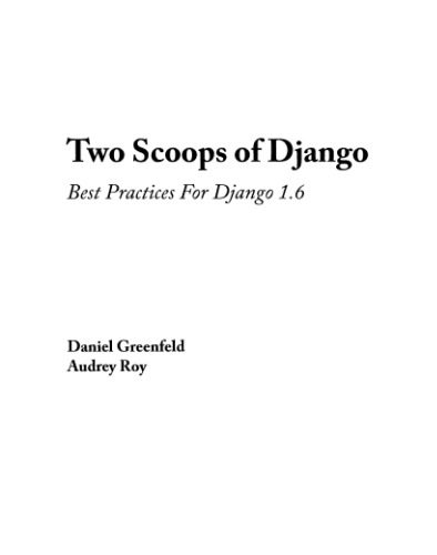 دانلود نسخه کامل کتاب Two Scoops of Django: Best Practices For Django 1.6