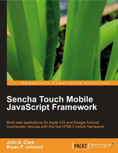 دانلود نسخه کامل کتاب Sencha touch 1.0 mobile JavaScript framework : build web applications for Apple iOS and Google Android touchscreen devices with this first HTML5 mobile framework