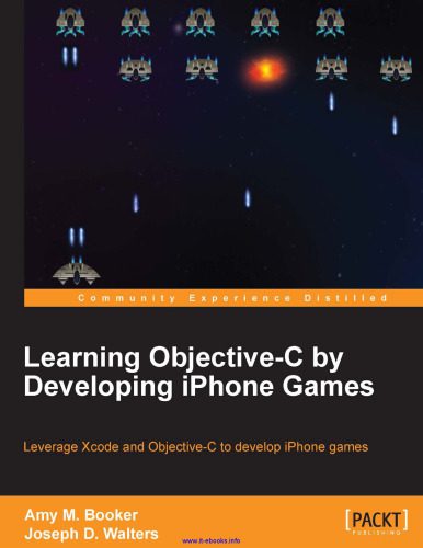 دانلود نسخه کامل کتاب Learning Objective-C by Developing iPhone Games: Leverage Xcode and Objective-C to develop iPhone games
