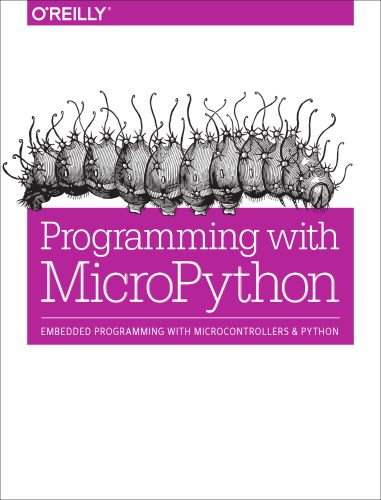 دانلود نسخه کامل کتاب Programming with MicroPython: Embedded Programming with Microcontrollers and Python