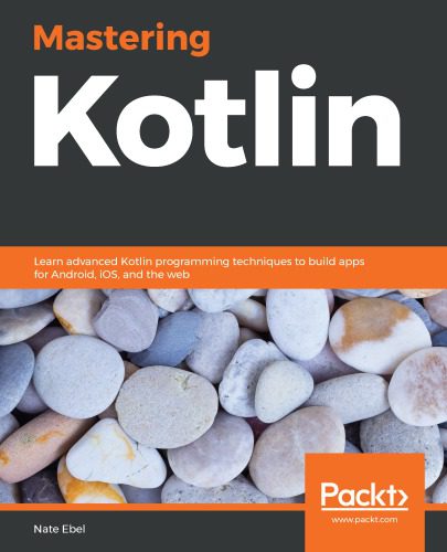 دانلود نسخه کامل کتاب Mastering Kotlin: Learn Advanced Kotlin Programming Techniques to Build Apps for Android, IOS, and the Web