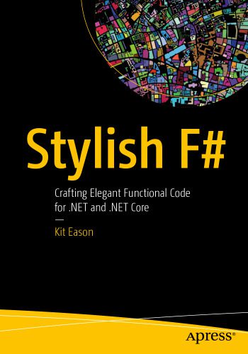 دانلود نسخه کامل کتاب Stylish F#: Crafting Elegant Functional Code for .NET and .NET Core