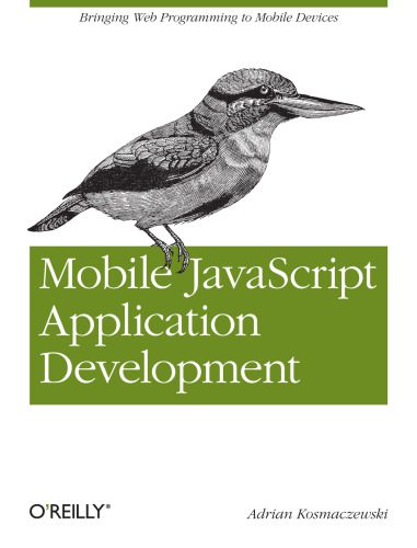 دانلود نسخه کامل کتاب Mobile JavaScript Application Development: Bringing Web Programming to Mobile Devices