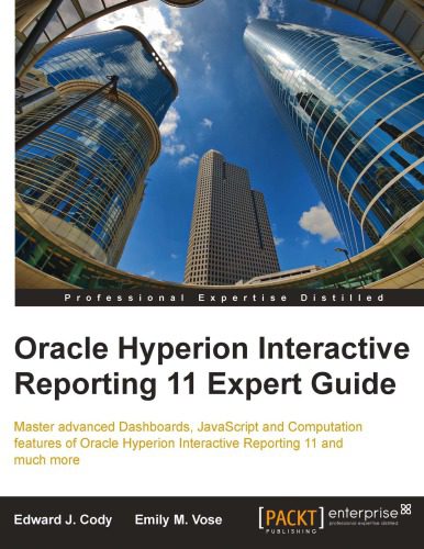 دانلود نسخه کامل کتاب Oracle Hyperion interactive reporting 11 expert guide : master advanced dashboards, JavaScript and computation features of Oracle Hyperion Interactive Reporting 11 and much more