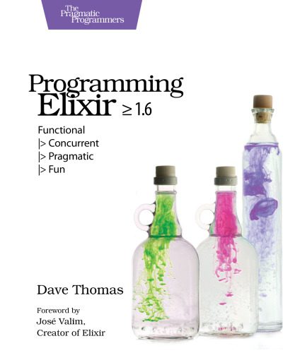 دانلود نسخه کامل کتاب Programming Elixir ≥ 1.6: Functional |>Concurrent |>Pragmatic |>Fun