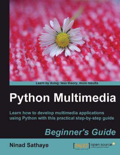 دانلود نسخه کامل کتاب Python Multimedia. Beginner’s Guide: Learn how to develop multimedia applications using Python with this practical step-by-step guide