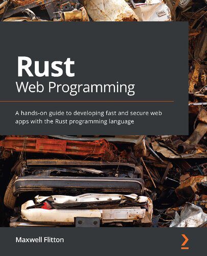 دانلود نسخه کامل کتاب Rust Web Programming: A hands-on guide to developing fast and secure web apps with the Rust programming language
