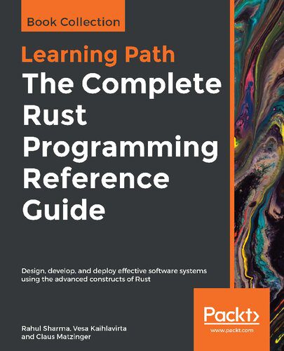دانلود نسخه کامل کتاب The Complete Rust Programming Reference Guide: Design, develop, and deploy effective software systems using the advanced constructs of Rust