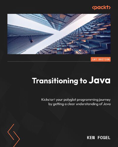 دانلود نسخه کامل کتاب Transitioning to Java: Kickstart your polyglot programming journey by getting a clear understanding of Java