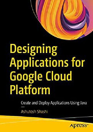دانلود نسخه کامل کتاب Designing Applications for Google Cloud Platform: Create and Deploy Applications Using Java