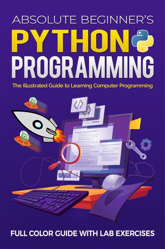 دانلود نسخه کامل کتاب Absolute Beginner’s Python Programming Full Color Guide with Lab Exercises: The Illustrated Guide to Learning Computer Programming (Illustrated Coding)