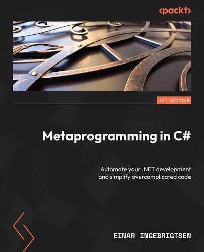 دانلود نسخه کامل کتاب Metaprogramming in C#: Automate your .NET development and simplify overcomplicated code