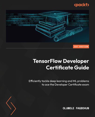 دانلود نسخه کامل کتاب TensorFlow Developer Certificate Guide: Efficiently tackle deep learning and ML problems to ace the Developer Certificate exam