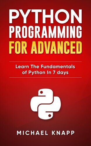 دانلود نسخه کامل کتاب Python: Programming for Advanced: Learn the Fundamentals of Python in 7 Days
