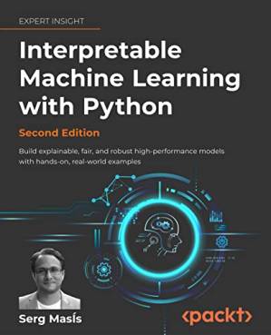 دانلود کتاب Interpretable Machine Learning With Python : Build explainable, fair, and robust high-performance models hands-on, real-world examples