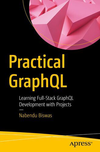دانلود نسخه کامل کتاب Practical GraphQL : Learning Full-Stack GraphQL Development with Projects