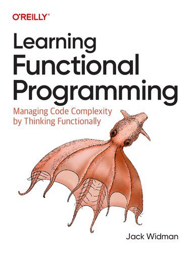 دانلود نسخه کامل کتاب Learning Functional Programming: Managing Code Complexity by Thinking Functionally