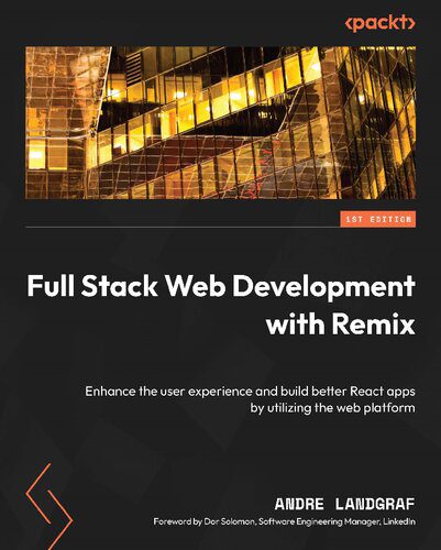 دانلود نسخه کامل کتاب Full Stack Web Development with Remix: Enhance the user experience and build better React apps by utilizing the web platform