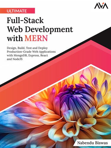 دانلود نسخه کامل کتاب Ultimate Full-Stack Web Development with MERN: Design, Build, Test and Deploy Production-Grade Web Applications with MongoDB, Express, React and NodeJS