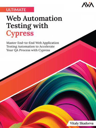 دانلود نسخه کامل کتاب Ultimate Web Automation Testing with Cypress: Master End-to-End Web Application Testing Automation to Accelerate Your QA Process with Cypress
