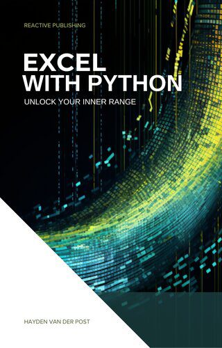دانلود نسخه کامل کتاب Excel With Python: Unlock Your Inner Range: An Introduction to the integration of Python and Excel