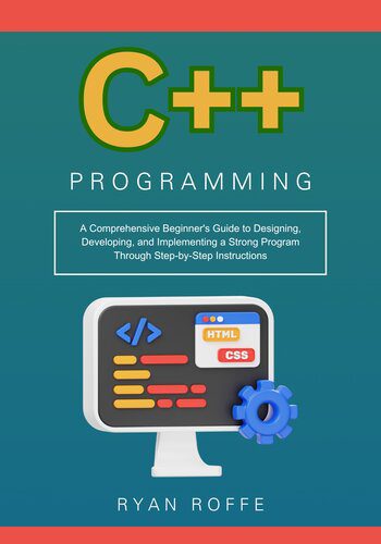 دانلود نسخه کامل کتاب C++ Programming: A Comprehensive Beginner’s Guide to Designing, Developing, and Implementing a Strong Program Through Step-by-Step Instructions