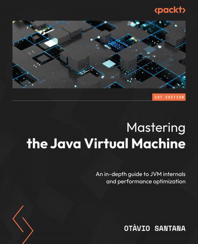 دانلود نسخه کامل کتاب Mastering the Java Virtual Machine: An in-depth guide to JVM internals and performance optimization