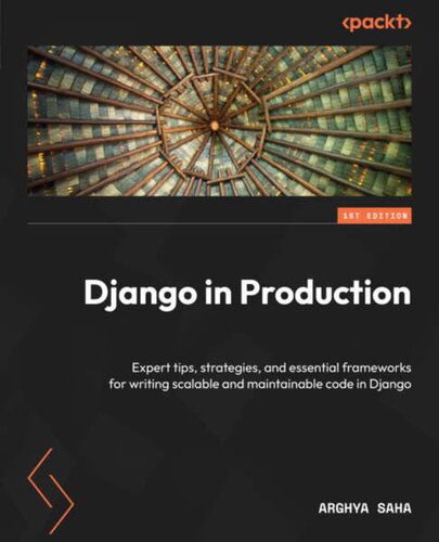 دانلود نسخه کامل کتاب Django in Production: Expert tips, strategies, and essential frameworks for writing scalable and maintainable code in Django