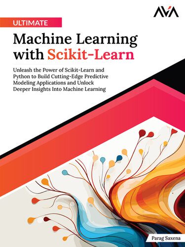 دانلود نسخه کامل کتاب Ultimate Machine Learning with Scikit-Learn: Unleash the Power of Scikit-Learn and Python to Build Cutting-Edge Predictive Modeling Applications and Unlock Deeper Insights Into Machine Learning