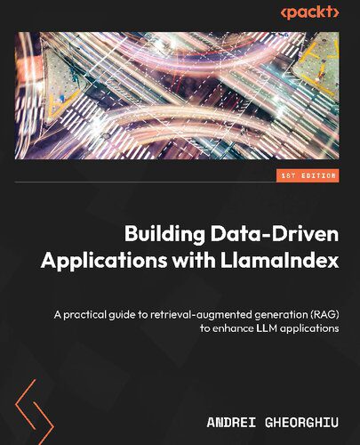 دانلود نسخه کامل کتاب Building Data-Driven Applications with LlamaIndex: A practical guide to retrieval-augmented generation (RAG) to enhance LLM applications
