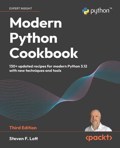 دانلود نسخه کامل کتاب Modern Python Cookbook: 130+ updated recipes for modern Python 3.12 with new techniques and tools, 3rd Edition