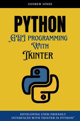 دانلود نسخه کامل کتاب Python GUI Programming with Tkinter: Developing User-Friendly Interfaces with Tkinter in Python